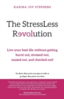 Image for The StressLess Revolution : Live Your Best Life without Getting Burnt Out, Stressed Out, Maxed Out, and Checked Out!