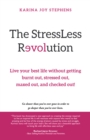 Image for Stressless Revolution: Live Your Best Life Without Getting Burnt Out, Stressed Out, Maxed Out, and Checked Out!