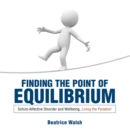 Image for Finding the Point of Equilibrium: Schizo-Affective Disorder and Wellbeing, Living the Paradox!