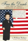 Image for Free the Dumb: The Truth About Freedom in America