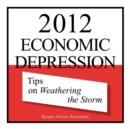 Image for 2012 Economic Depression : Tips on Weathering the Storm