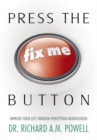 Image for Press the &amp;quot;Fix Me&amp;quot; Button: Improve Your Life Through Perception Modification