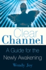 Image for Clear Channel: A Guide for the Newly Awakening