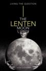 Image for The Lenten Moon : Living the Question