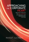 Image for Approaching the Corporate Heart: Breaking Through to New Horizons of Personal and Professional Success