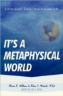 Image for It&#39;s a Metaphysical World : Extraordinary Stories from Everyday Life