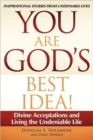 Image for You Are God&#39;s Best Idea! : Divine Acceptations and Living the Undeniable Life