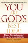 Image for You Are God&#39;S Best Idea!: Divine Acceptations and Living the Undeniable Life