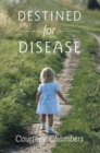 Image for Destined for Disease: How I Cured All My Fibromyalgia Symptoms