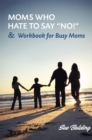 Image for Moms Who Hate to Say &amp;quot;No!&amp;quot; and Workbook for Busy Moms
