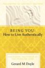 Image for Being You : How to Live Authentically: Unlocking the Power of the Freedom Code and Incorporating the Philosophy of Adaptive Freedo