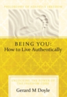Image for Being You: How to Live Authentically: Unlocking the Power of the Freedom Code and Incorporating the Philosophy of Adaptive Freedom