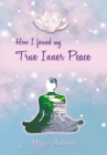 Image for How I Found My True Inner Peace: Book 1