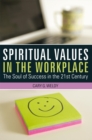 Image for Spiritual Values in the Workplace: The Soul of Success in the 21St Century