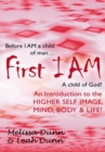 Image for First Iam: An Introduction to the Higher Self Image, Mind, Body &amp; Life!