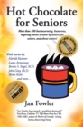 Image for Hot Chocolate for Seniors: More Than 100 Heartwarming, Humorous, Inspiring Stories Written by Seniors, for Seniors, and About Seniors!