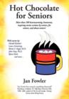 Image for Hot Chocolate for Seniors : More Than 100 Heartwarming, Humorous, Inspiring Stories Written by Seniors, for Seniors, and about Seniors!