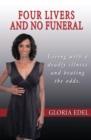 Image for Four Livers and No Funeral: Living with a Deadly Illness and Beating the Odds