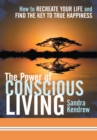 Image for Power of Conscious Living: How to Recreate Your Life and Find the Key to True Happiness