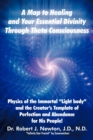 Image for A Map to Healing and Your Essential Divinity Through Theta Consciousness : The Physics of the Immortal Light Body and the Creator&#39;s Template of Per
