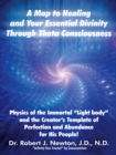 Image for Map to Healing and Your Essential Divinity Through Theta Consciousness: The Physics of the Immortal &amp;quot;Light Body&amp;quot; and the Creator&#39;S Template of Perfection and Abundance for His People