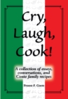Image for Cry, Laugh, Cook!: A Collection of Essays, Conversations, and Conte Family Recipes