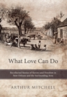 Image for What Love Can Do: Recollected Stories of Slavery and Freedom in New Orleans and the Surrounding Area
