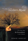 Image for Way of the Modern Mystic: One Who Sees the Extraordinary in the Ordinary