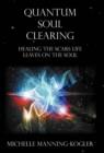 Image for Quantum Soul Clearing : Healing the Scars Life Leaves on the Soul