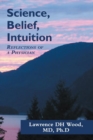 Image for Science, Belief, Intuition: Reflections of a Physician