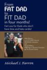Image for From Fat Dad to Fit Dad in Four Months! : Fat Loss for Dad&#39;s Who Don&#39;t Have Time and Hate Cardio!
