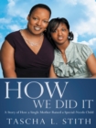 Image for How We Did It: A Story of How a Single Mother Raised a Special-Needs Child