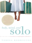Image for Body, Mind, and Solo: Seven Keys to Conquering the World Alone