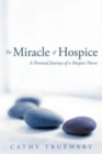 Image for The Miracle of Hospice : A Personal Journey of a Hospice Nurse