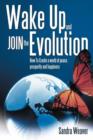 Image for Wake Up and Join the Evolution : How to Create a World of Peace, Prosperity and Happiness