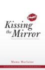 Image for Kissing the Mirror: Raising Humanity in the Twenty-First Century.