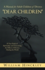 Image for &amp;quot;Dear Children&amp;quot;, a Manual for Adult Children of Divorce: 25 Year Study of Spirituality and Overcoming the Effects of Divorce; Healing the World