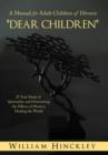 Image for Dear Children, a Manual for Adult Children of Divorce : 25 Year Study of Spirituality and Overcoming the Effects of Divorce; Healing the World