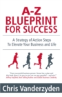 Image for A-Z Blueprint for Success: A Strategy of Action Steps to Elevate Your Business and Life