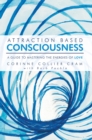 Image for Attraction Based Consciousness: A Guide to Mastering the Energies of Love