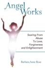 Image for Angel Works : Soaring from Abuse to Love, Forgiveness and Enlightenment