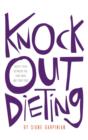 Image for Knock Out Dieting : Creating Peace Between You, Your Body and Your Food