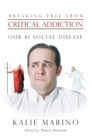 Image for Breaking Free from Critical Addiction: Our #1 Social Disease