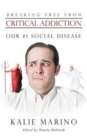 Image for Breaking Free from Critical Addiction : Our #1 Social Disease