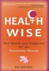 Image for Health Wise : True Health and Happiness for the Empowered Woman