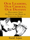 Image for Our Leaders, Our Choices, Our Destiny: Reclaiming Your Destiny in the Midst of Confusing Brawl