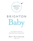 Image for Brighton Baby: a Revolutionary Organic Approach to Having an Extraordinary Child: The Complete Guide to Preconception &amp; Conception