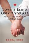 Image for Love Is Blind Only If You Are : A Woman S Clear-Headed Guide to Deliberate Dating