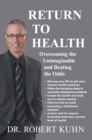 Image for Return to Health: Overcoming the Unimaginable and Beating the Odds