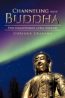 Image for Channeling with Buddha : Find Enlightenment to Heal Your Life
